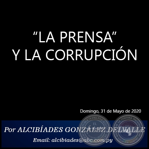 LA PRENSA Y LA CORRUPCIN - Por ALCIBADES GONZLEZ DELVALLE - Domingo, 31 de Mayo de 2020